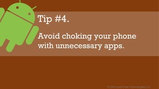 © 2016 Quick Heal Technologies Ltd.
A cool phone is a healthy
phone. On a sunny day, don’t
leave your phone in the car,
and use it in the shade
whenever possible.
 