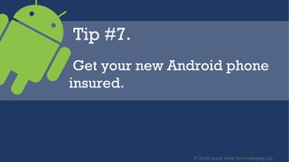 © 2016 Quick Heal Technologies Ltd.
Device Insurance
Covers your mobile device against:
Fire Damage
 