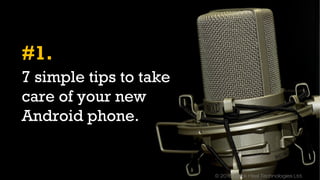 © 2016 Quick Heal Technologies Ltd.
7 simple tips to take
care of your new
Android phone.
#1.
 