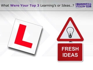 What Were Your Top 3 Learning’s or Ideas..?
 