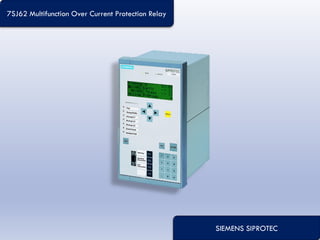 SIEMENS SIPROTEC
7SJ62 Multifunction Over Current Protection Relay
 