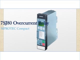 SIPROTEC Compact
7SJ80 Overcurrent Relay
 