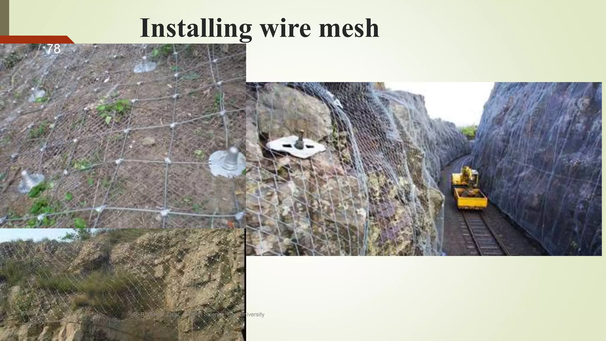 Installing wire mesh
R. R. Gadgil, Dept. of Earth Science, Goa University
78
 
