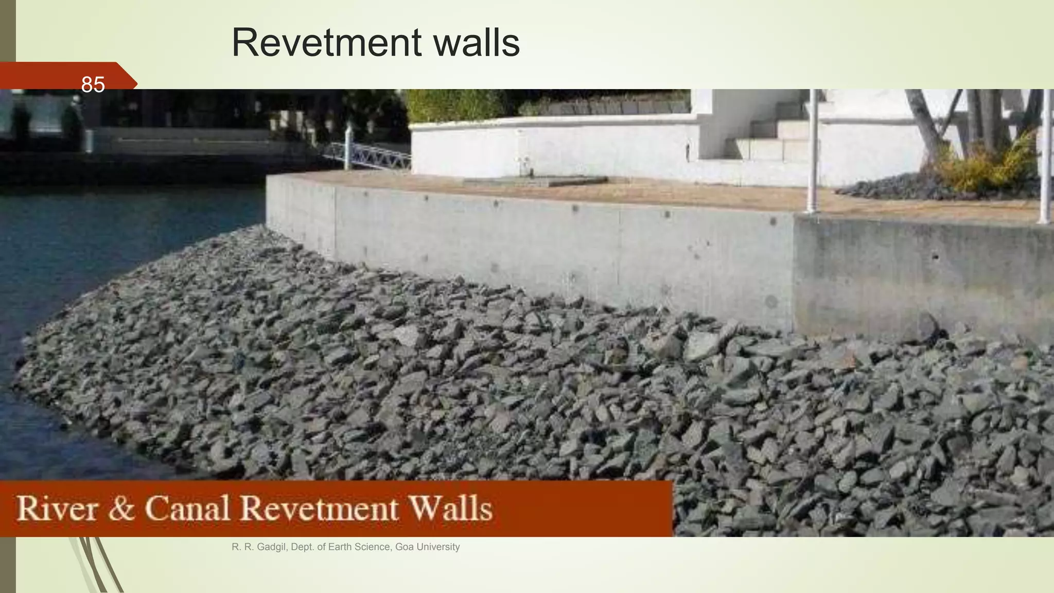 Revetment walls
R. R. Gadgil, Dept. of Earth Science, Goa University
85
 