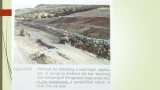 Modifying the
slope geometry
1. Excavation of the head of the slope
2. Increasing weight at the slope toe, even
though this solution means occupying a
large area at the base of the slope where
available space is usually scarce.
3. A wall with proper foundations can be
constructed
4. Put rip-rap at the slope toe
5. Slope stepping: construction of benches
and berms.
R. R. Gadgil, Dept. of Earth Science, Goa University
51
 