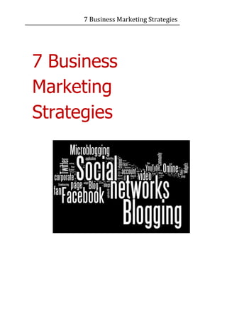 7 Business Marketing Strategies




7 Business
Marketing
Strategies
 