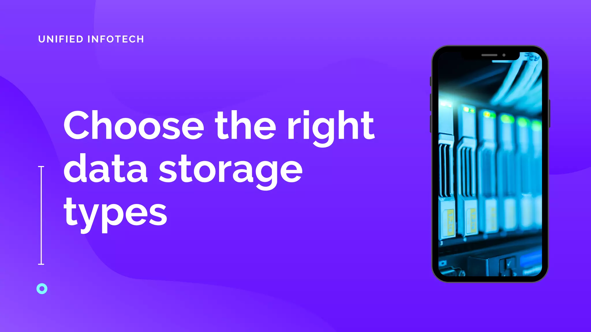 Choose the right
data storage
types
UNIFIED INFOTECH
 
