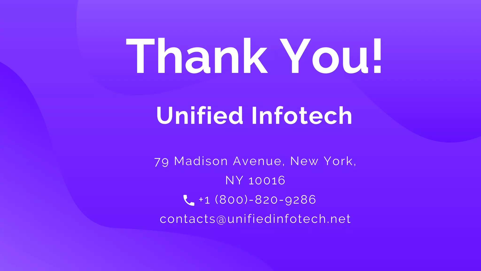 79 Madison Avenue, New York,
NY 10016
+1 (800)-820-9286
contacts@unifiedinfotech.net
Unified Infotech
Thank You!
 