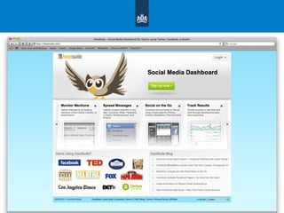 Social media dashboard
• Manage your social media through one dashboard
• Compose your message and send to multiple social
media channels
• Automatic ‘link shrink’
• Schedule updates
• Monitor mentions
• Mobile app
 