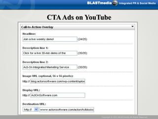BLASTmedia             Integrated PR & Social Media




CTA Ads on YouTube




                Copyright © 2011 BLASTmedia...