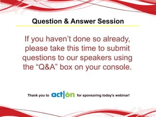 Question & Answer Session

 If you haven’t done so already,
 please take this time to submit
questions to our speakers usi...