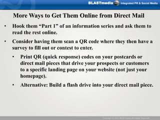 BLASTmedia              Integrated PR & Social Media



    More Ways to Get Them Online from Direct Mail
•   Hook them ―P...