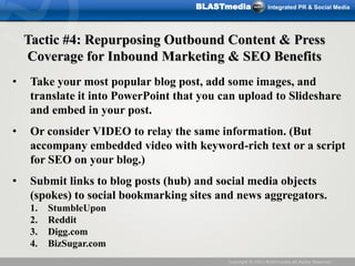 BLASTmedia              Integrated PR & Social Media




    Tactic #4: Repurposing Outbound Content & Press
    Coverage ...