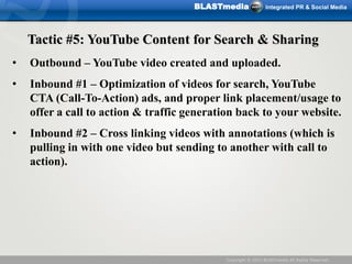 BLASTmedia               Integrated PR & Social Media




    Tactic #5: YouTube Content for Search & Sharing
•   Outbound...