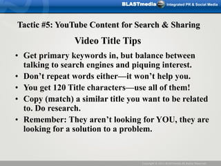BLASTmedia              Integrated PR & Social Media




Tactic #5: YouTube Content for Search & Sharing
                V...