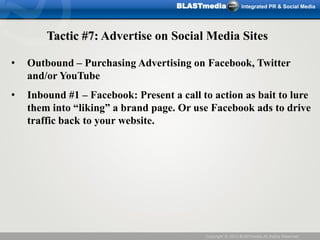 BLASTmedia              Integrated PR & Social Media




        Tactic #7: Advertise on Social Media Sites

•   Outbound ...