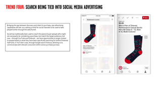 TREND FOUR: SEARCH BEING TIED INTO SOCIAL MEDIA ADVERTISING
Bridging the gap between discovery and intent to purchase, new...