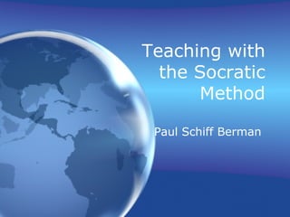 Teaching with
the Socratic
Method
Paul Schiff Berman
 