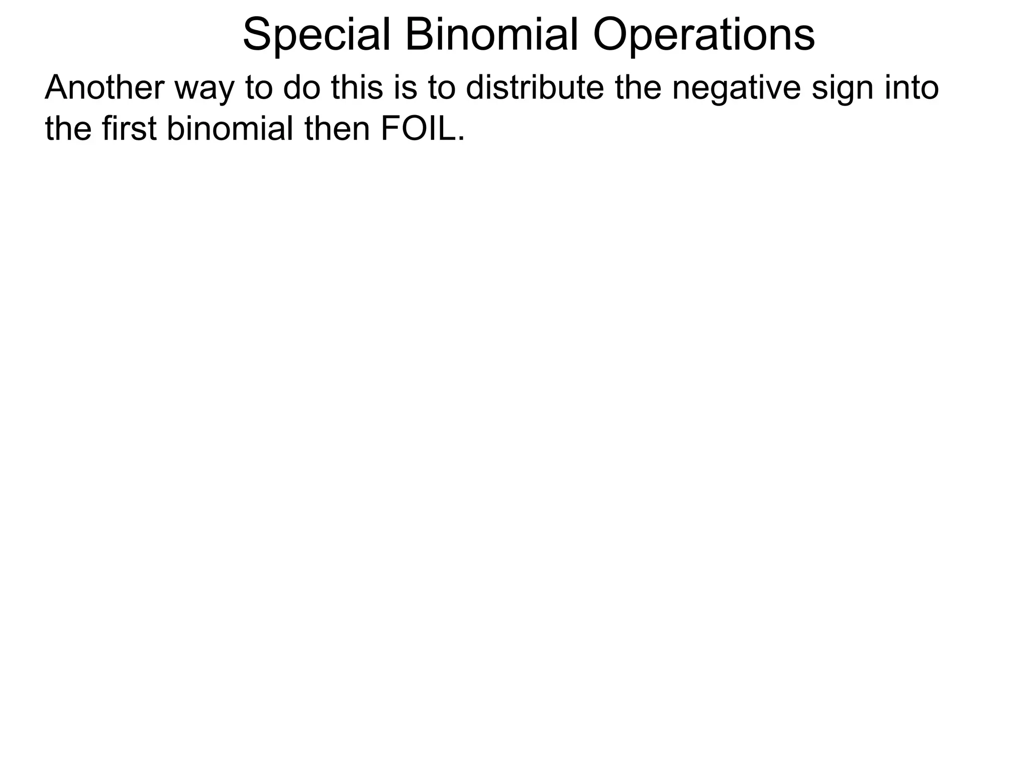 Special Binomial Operations
Another way to do this is to distribute the negative sign into
the first binomial then FOIL.
 