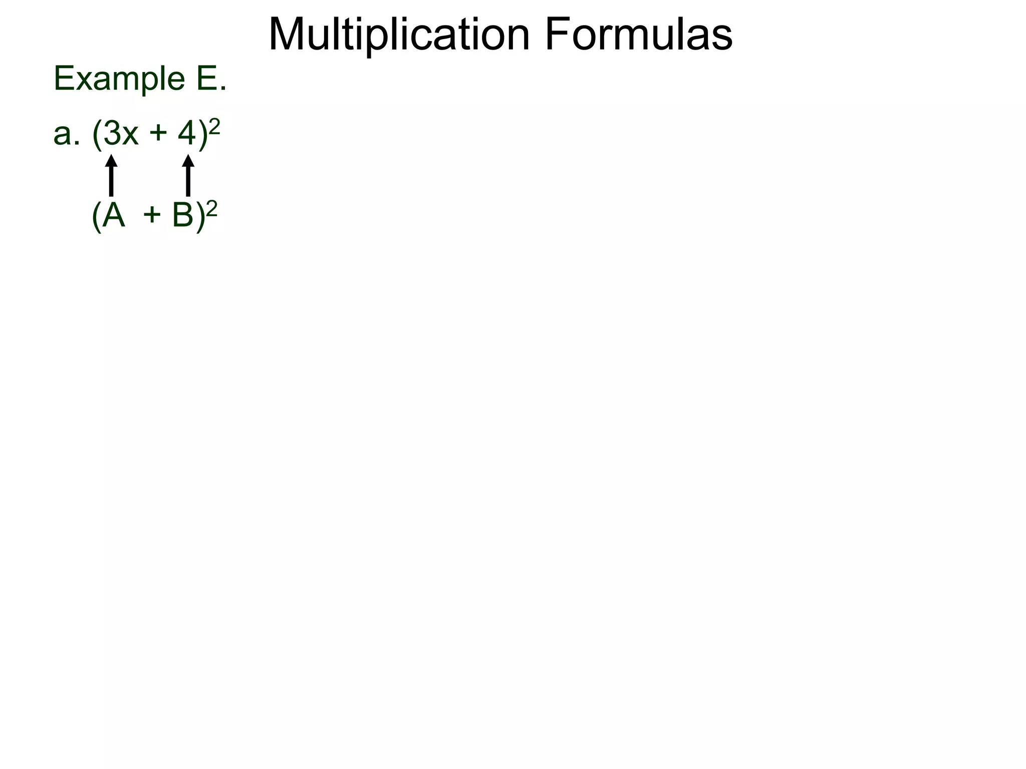 Example E.
a. (3x + 4)2
(A + B)2
Multiplication Formulas
 