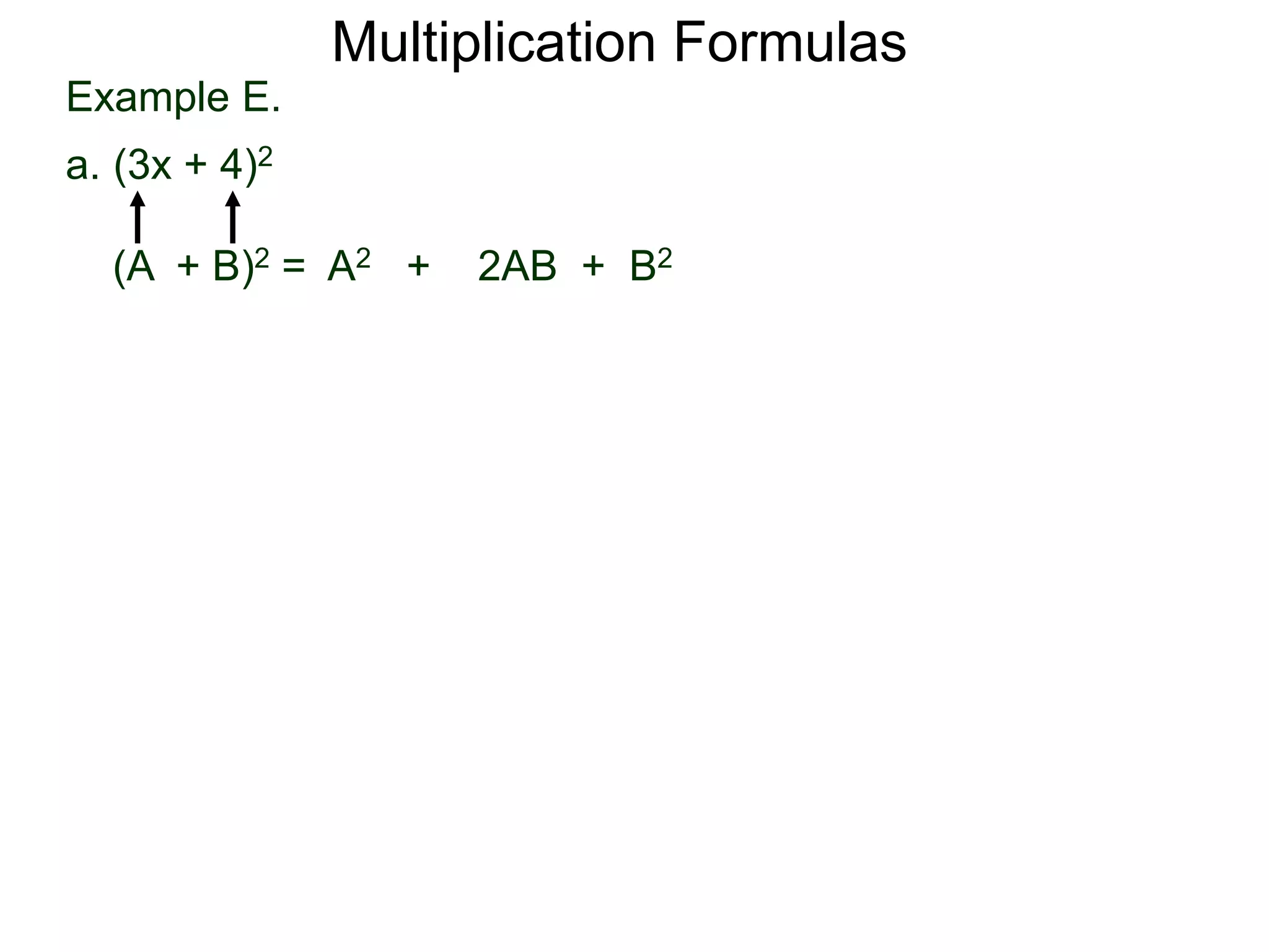 Example E.
a. (3x + 4)2
(A + B)2 = A2 + 2AB + B2
Multiplication Formulas
 
