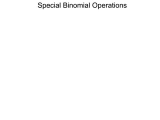 Special Binomial Operations
 
