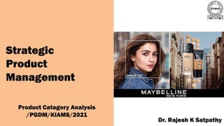 A publication of
Dr. Rajesh K Satpathy
Strategic
Product
Management
Product Category Analysis
/PGDM/KIAMS/2021
 