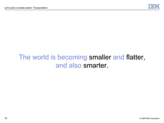 The world is becoming  smaller  and  flatter, and also  smarter. 