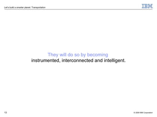 They will do so by becoming   instrumented, interconnected and intelligent. 