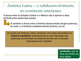 Um único país americano apresenta organização político-econômica e social diferente dos demais. Que país é esse e qual seu modelo de organização?O mapa mostra que o continente americano é, em sua maior parte, desenvolvido ou subdesenvolvido?Parte integrante da obra Geografia homem & espaço, Editora Saraiva