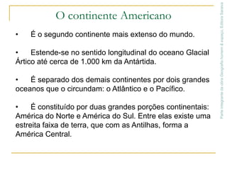 O continente Americano      É o segundo continente mais extenso do mundo.