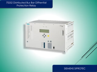SIEMENS SIPROTEC
7SS52 Distributed Bus Bar Diffrential
Protection Relay
 