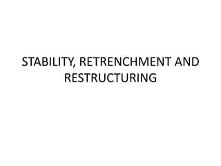 STABILITY, RETRENCHMENT AND
RESTRUCTURING
 