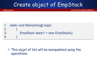 Create object of EmpStack
mfarra.cst.ps www.fb.com/MahmoudRFarra
1. static void Main(string[] args)
2. {
3. EmpStack stack1 = new EmpStack();
4. }
 This objet of list will be manipulated using the
operations.
 