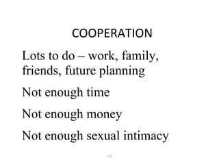 COOPERATION <ul><li>Lots to do – work, family, friends, future planning </li></ul><ul><li>Not enough time </li></ul><ul><l...