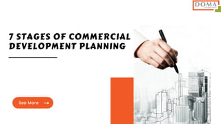 7 STAGES OF COMMERCIAL
DEVELOPMENT PLANNING
See More
 