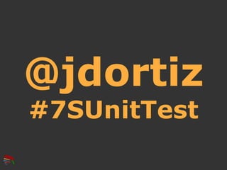 @jdortiz
#7SUnitTest
 