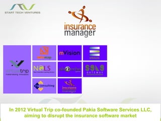 In 2012 Virtual Trip co-founded Pakia Software Services LLC,
      aiming to disrupt the insurance software market
 