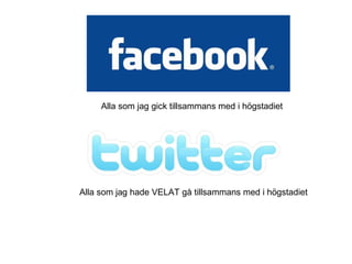 Alla som jag gick tillsammans med i högstadiet  Alla som jag hade VELAT gå tillsammans med i högstadiet  