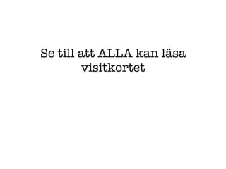 Se till att ALLA kan läsa visitkortet 