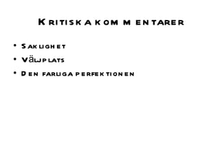 Kritiska kommentarer Saklighet Välj plats Den farliga perfektionen 