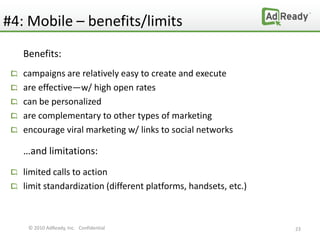#4: Mobile – benefits/limits
   Benefits:
   campaigns are relatively easy to create and execute
   are effective—w/ high ...