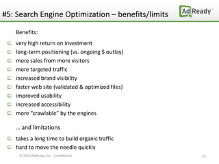 #5: Search Engine Optimization – benefits/limits

   Benefits:
   very high return on investment
   long-term positioning ...