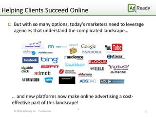 Helping Clients Succeed Online
    But with so many options, today’s marketers need to leverage
    agencies that understa...