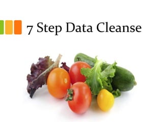 7 Step Data Cleanse
 