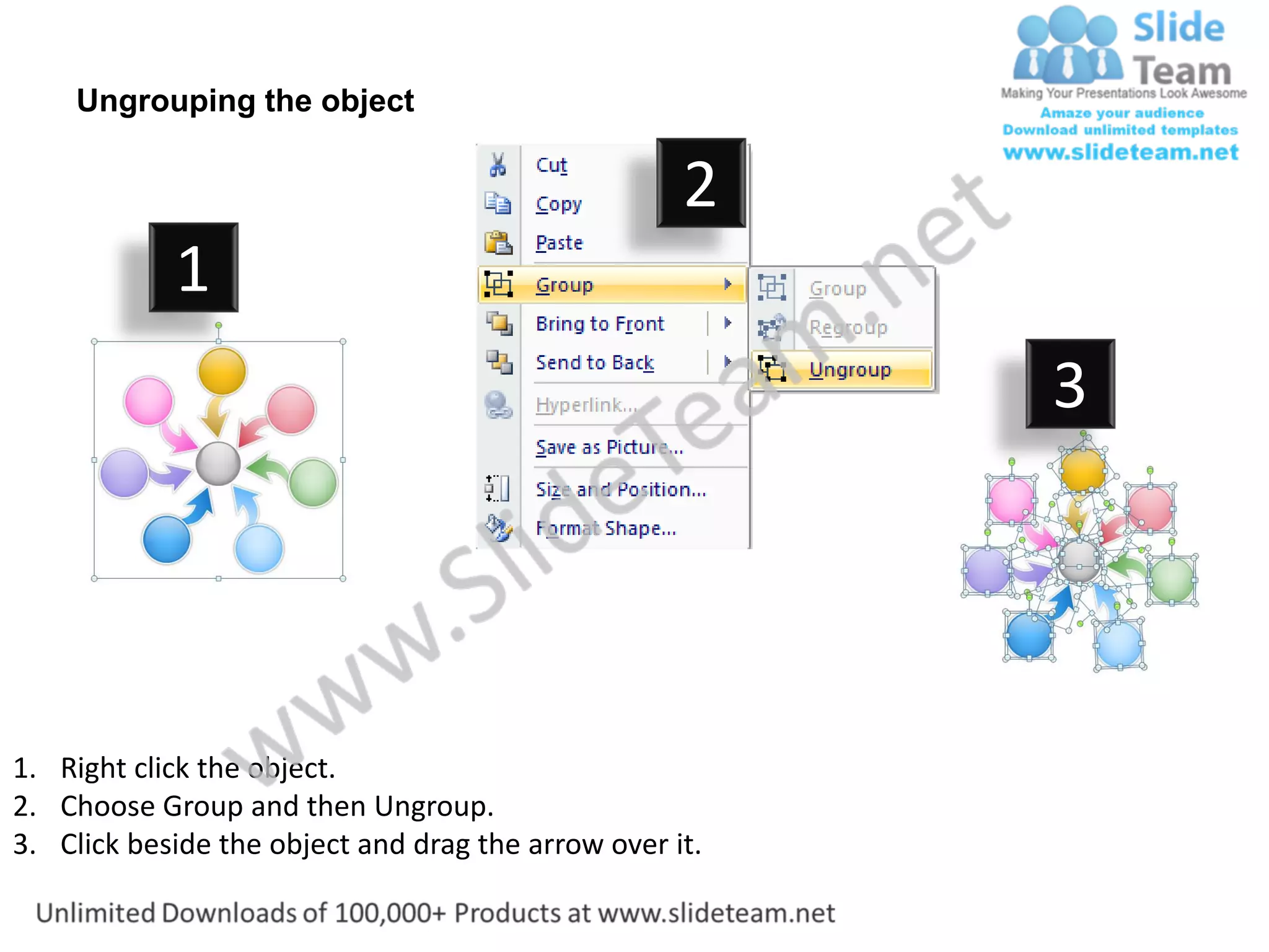 Ungrouping the object

                                                    2
            1
                                                         3




1. Right click the object.
2. Choose Group and then Ungroup.
3. Click beside the object and drag the arrow over it.
 