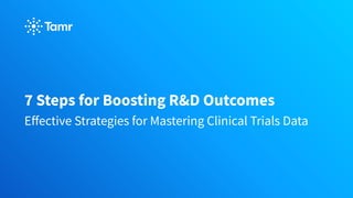 7 Steps for Boosting R&D Outcomes
Eﬀective Strategies for Mastering Clinical Trials Data
 