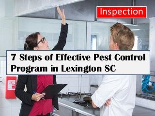 Inspection
7 Steps of Effective Pest Control
Program in Lexington SC