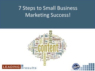 7 Steps to Small Business
   Marketing Success!
 