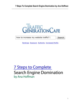 7 Steps To Complete Search Engine Domination by Ana Hoffman
________________________________________________________________________




                                                                      1
 